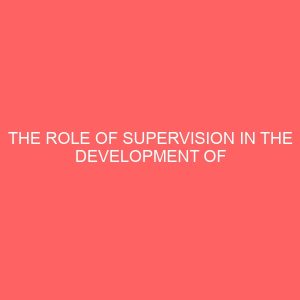 the role of supervision in the development of primary education a case study of katsina metropolis 44842