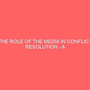 the role of the media in conflict resolution a case study of the federal government amnesty program in the niger delta 43163