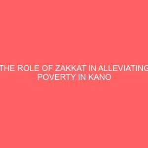 the role of zakkat in alleviating poverty in kano state a case study of tarauni local government 44973