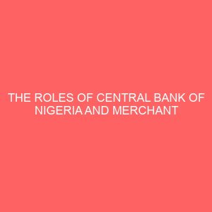 the roles of central bank of nigeria and merchant banks in financial international trade in nigeria 56618