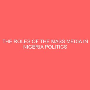 the roles of the mass media in nigeria politics 42847