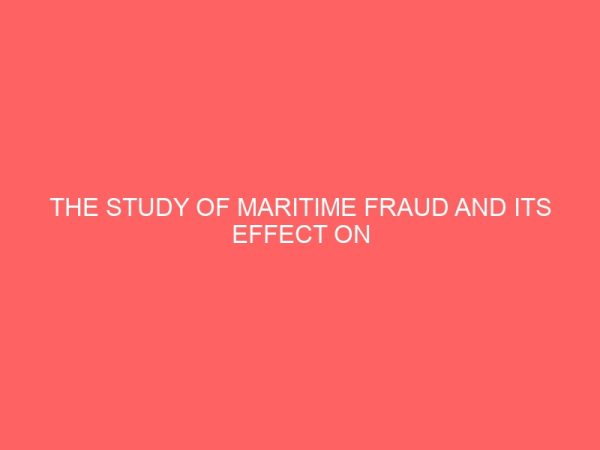 the study of maritime fraud and its effect on competitiveness of nigerian port 78648