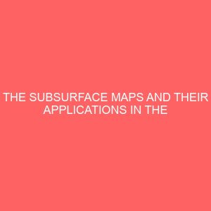 the subsurface maps and their applications in the oil industry 81464