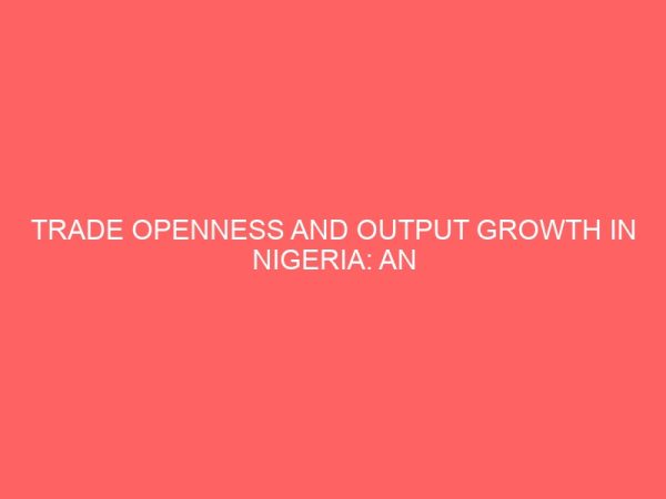 trade openness and output growth in nigeria an econometric analysis 1970 2007 58351