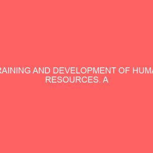 training and development of human resources a critical factor in banking operations a case study of first bank of nigeria plc enugu main branch 84063