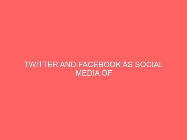 twitter and facebook as social media of communication a study of federal polytechnic nekede 43348