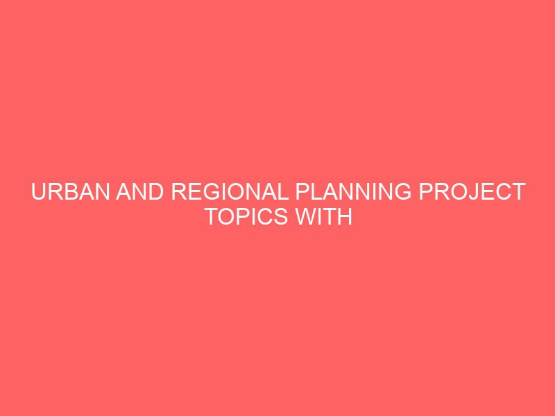 urban and regional planning project topics with case study materials pdf doc in nigeria for undergraduate final year students 54913