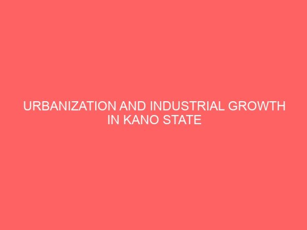 urbanization and industrial growth in kano state 45528