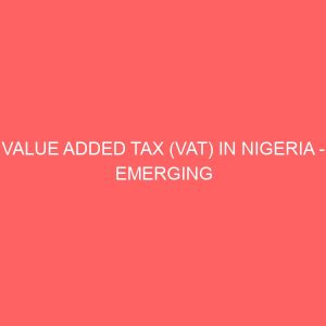 value added tax vat in nigeria emerging problems prospects and the way forward 72473