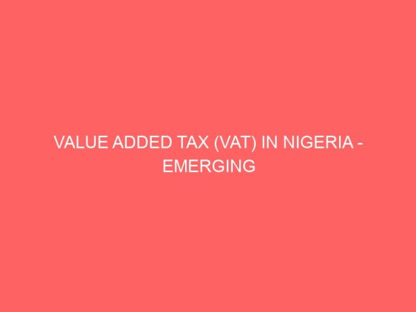 value added tax vat in nigeria emerging problems prospects and the way forward 72473