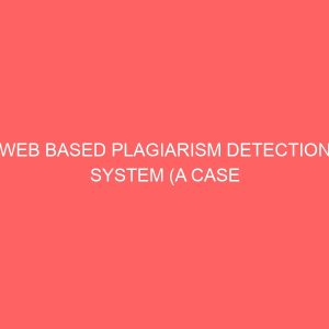web based plagiarism detection system a case study of university of uyo uyo akwa ibom state 2 51848