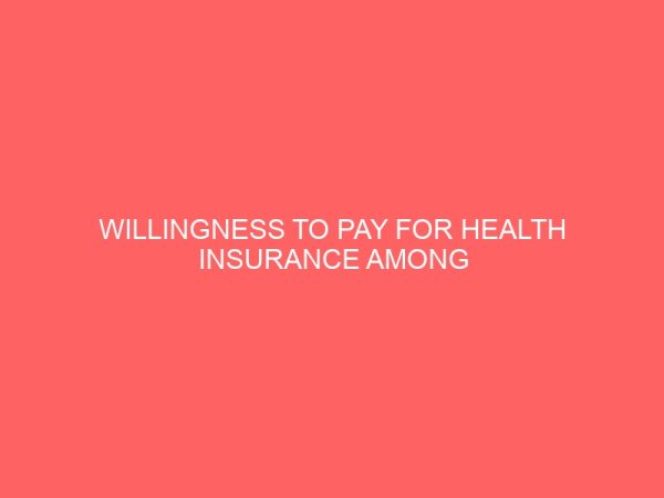 willingness to pay for health insurance among informal sector practitioners 79627