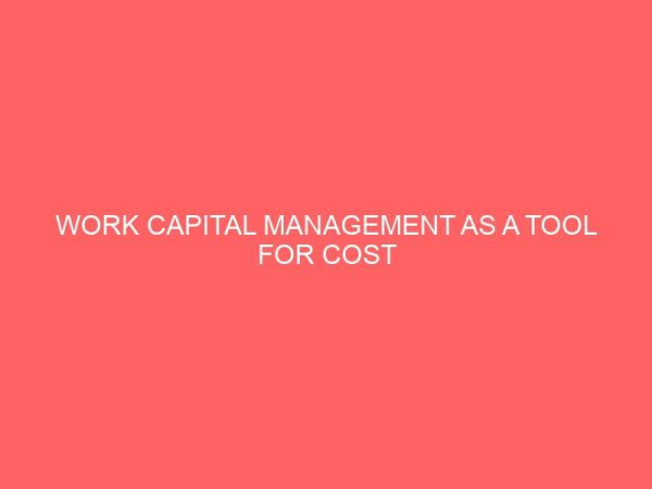 work capital management as a tool for cost minimization and profit maximization 61401