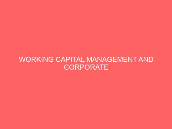 working capital management and corporate performance in quoted manufacturing firms in nigeria 55752
