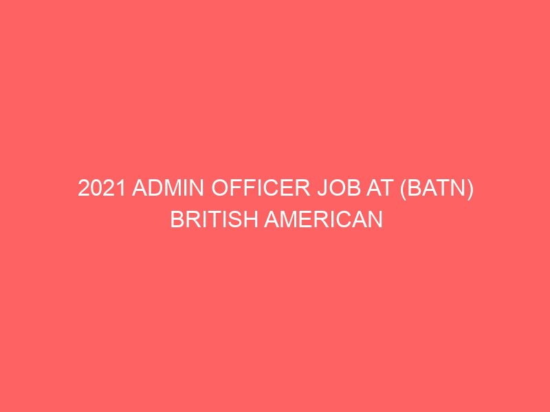 2021 admin officer job at batn british american tobacco nigeria 14201