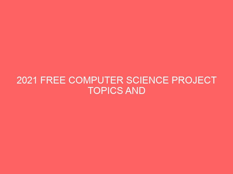 2021 free computer science project topics and materials in nigeria 13744