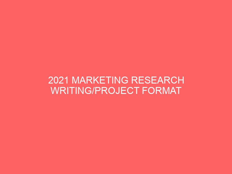2021 marketing research writing project format table of content for university polytechnic college of education students 14160
