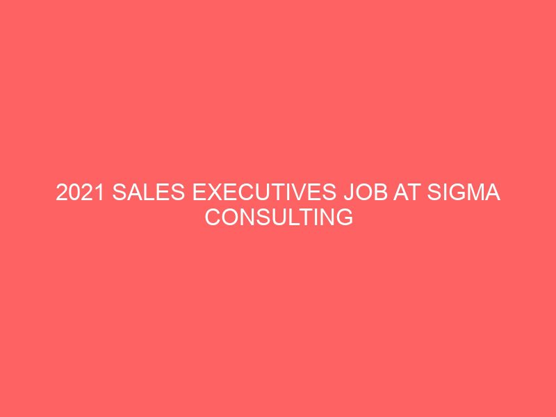 2021 sales executives job at sigma consulting group 14207