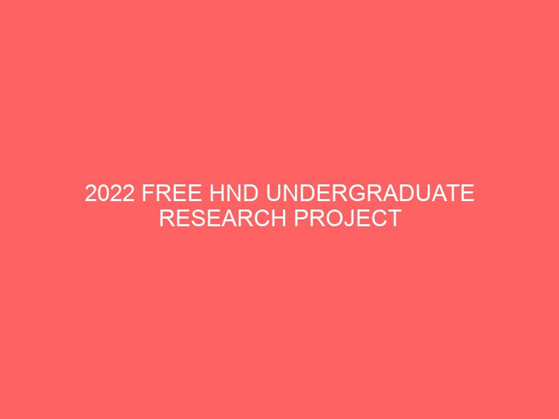 2022 free hnd undergraduate research project topics ideas work and materials download pdf doc ms word for students in nigeria projects projectslib com 22217