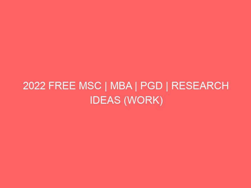 2022 free msc mba pgd research ideas work topics and materials download in pdf doc ms word for students in nigeria projects projectslib com 15240