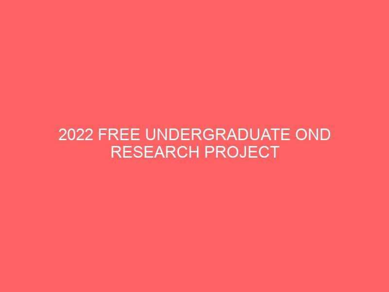 2022 free undergraduate ond research project topics ideas work and materials download pdf doc ms word for students in nigeria projects projectslib com 22084