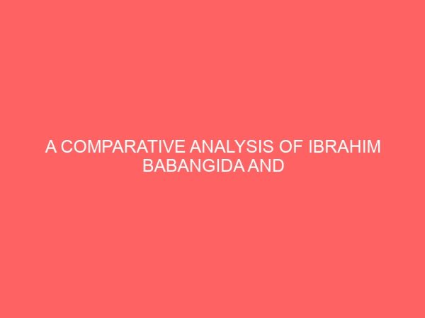 a comparative analysis of ibrahim babangida and sani abachas transition programme and its implications on the nigeria fourth republic 38452