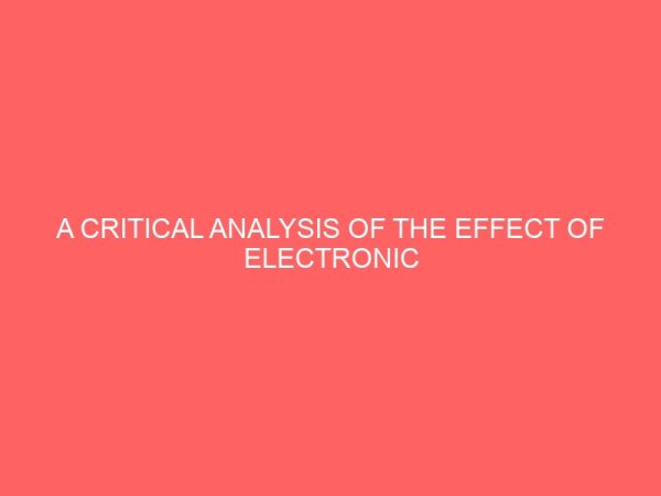 a critical analysis of the effect of electronic finance and electronic banking in nigeria 2005 2009 a study of uba plc 18739