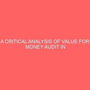a critical analysis of value for money audit in public sector a case study of selected parastatals in enugu state 26454