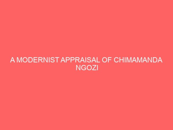 a modernist appraisal of chimamanda ngozi adichies purple hibiscus and chinua achebes anthills of the savannah 13041