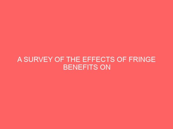 a survey of the effects of fringe benefits on employees performance in the hospitality industry a case study of tbt hospital benue state 26094