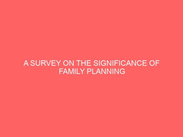 a survey on the significance of family planning as a tools for controlling population 30604