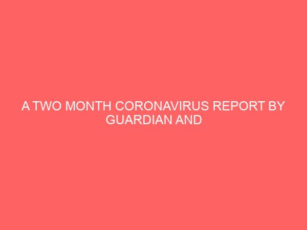 a two month coronavirus report by guardian and punch newspaper 42125