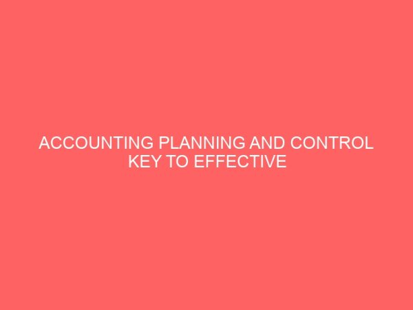 accounting planning and control key to effective management a case study of owerri municipal nigeria 12809