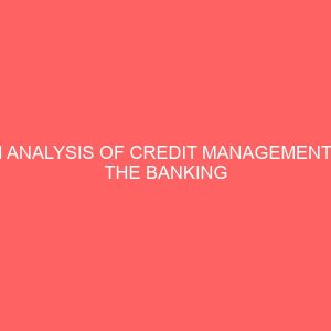 an analysis of credit management in the banking industry a case study first bank of nigeria plc abstract credit extension is an essential function of banks and bank management strive to satisfy the 26385