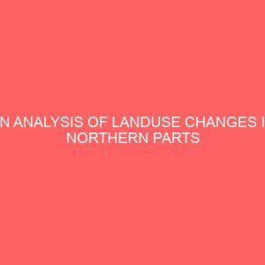 an analysis of landuse changes in northern parts of kaduna metropolis using remote sensing and geographic information system techniques 31202