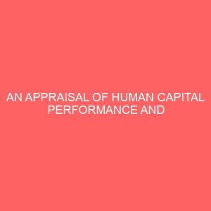 an appraisal of human capital performance and reporting in private organizations a study of zenith bank nigeria plc 36639