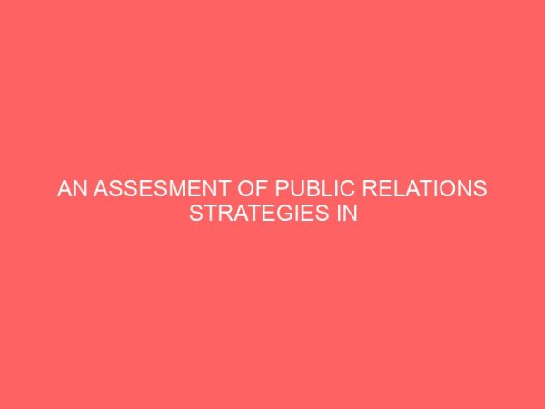 an assesment of public relations strategies in the nigeria financial institution a case stusy of unted bank of africa gboko 32892