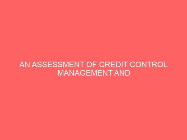 an assessment of credit control management and debt recovery in the nigerian banking sector 17877