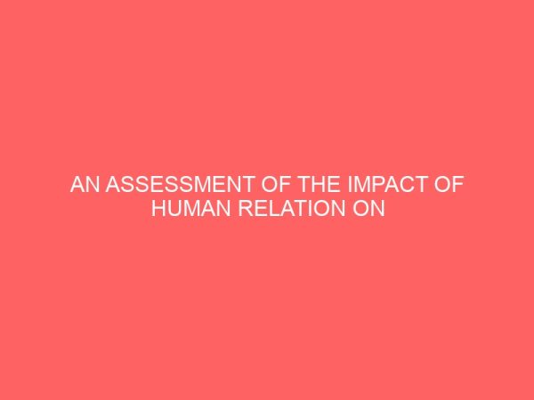 an assessment of the impact of human relation on organizational productivity 40444