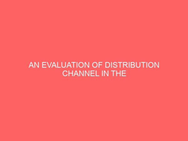an evaluation of distribution channel in the logistics management of petroleum products 27507