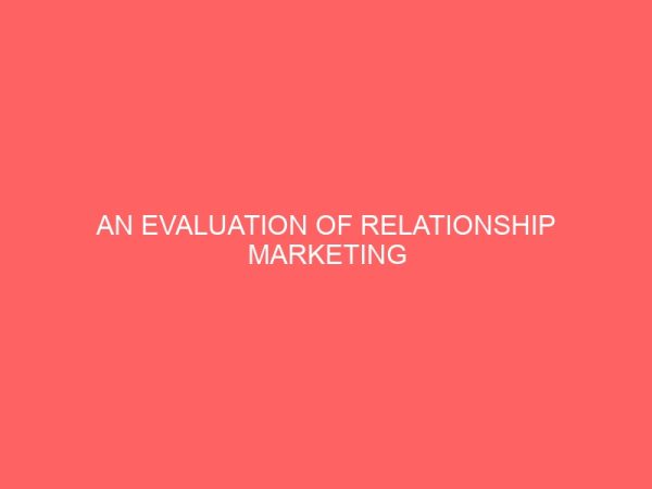 an evaluation of relationship marketing strategies for customer retention in the hospitality industry in ghana 14191