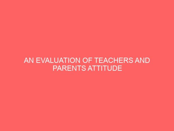 an evaluation of teachers and parents attitude towards the teaching of sex education in saki west local government area secondary schools 30417