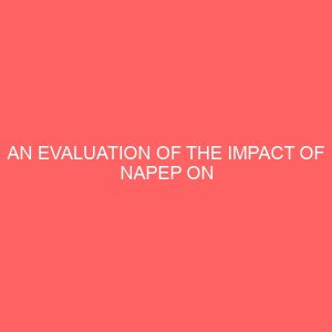 an evaluation of the impact of napep on entrepreneurship development in nigeria a case study of imo state 29910