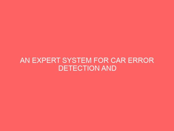an expert system for car error detection and diagnosis a case study of abuja mechanic work shop afikpo ebonyi state 24955