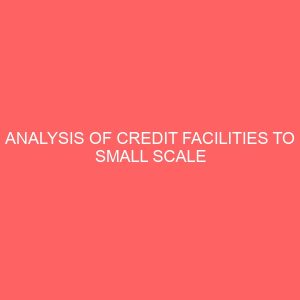 analysis of credit facilities to small scale farmers a study of small scale farmers in bende local government area of abia sate 29786