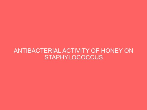 antibacterial activity of honey on staphylococcus aureusescherichia coli and streptococcus pyogen isolated from wound 35919