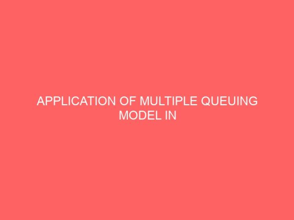 application of multiple queuing model in evaluating the efficiency of service in uba bank 41967