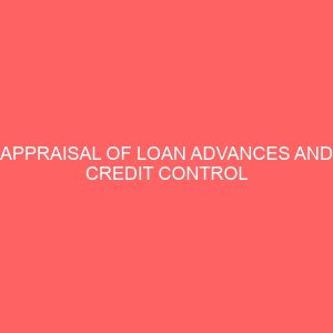 appraisal of loan advances and credit control system in financial institutions a case study of access bank plc bida branch nigeria 17824