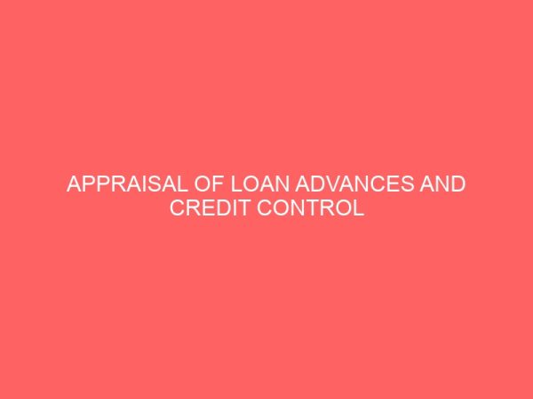 appraisal of loan advances and credit control system in financial institutions a case study of access bank plc bida branch nigeria 17824