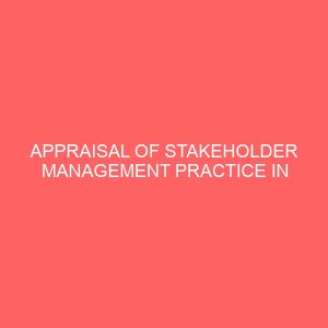 appraisal of stakeholder management practice in tertiary education trust fund tetfund construction projects 32344
